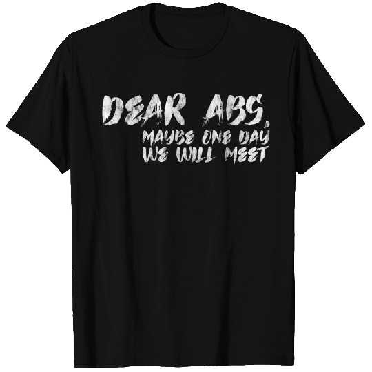 Dear Abs, Maybe One Day We Will Meet 2 T Shirts
