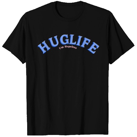Hug Life T Shirts