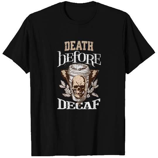 Death Before Decaf T Shirts