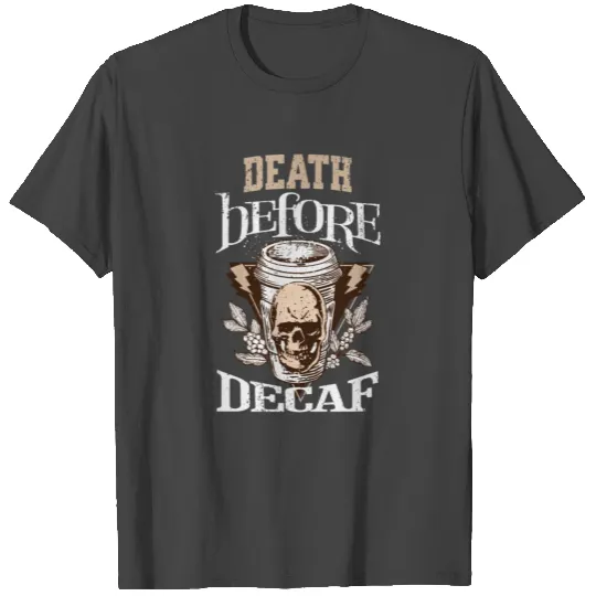 Death Before Decaf T Shirts
