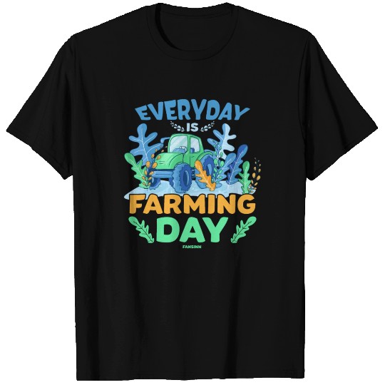 Everyday Is Farming Day T Shirts