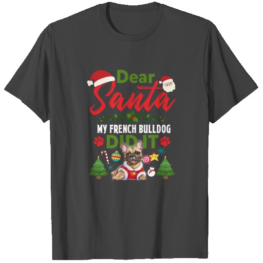 Dear Santa My French Bulldog Did It Christmas T Shirts