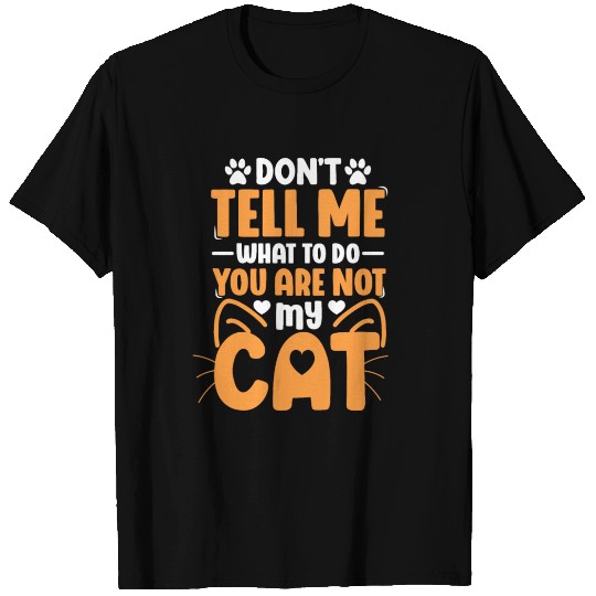 Don t Tell Me What Cat Lover Kitty Cats Mom Dad T Shirts