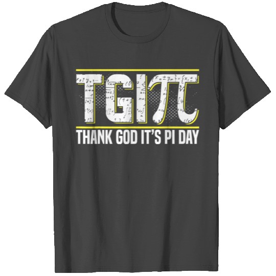 Happy PI Day 3 14 Pi Day Celebration Thank God It T Shirts