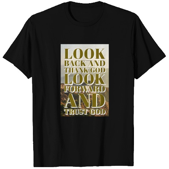 Look back and thank God look forward and trust God T Shirts