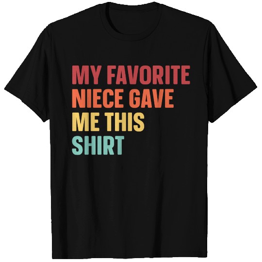 My Favorite Niece Gave Me This T Shirts