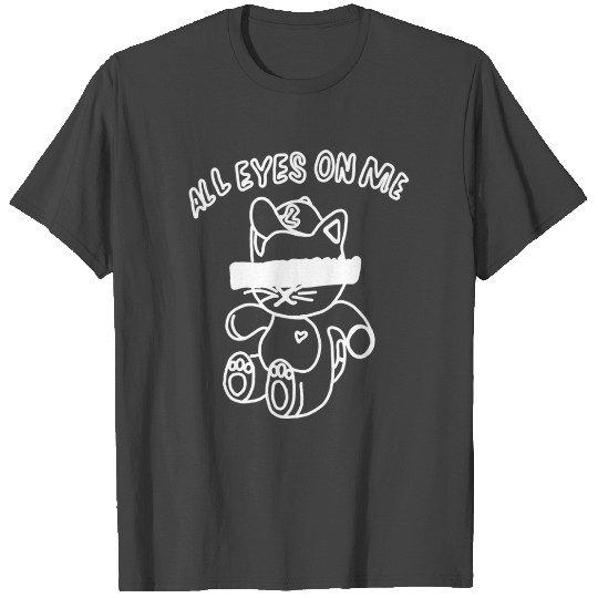 All eyes on me T Shirts