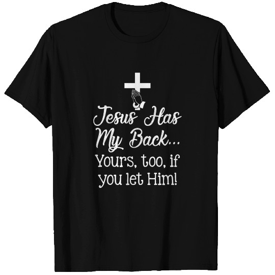 Jesus Has My Back Yours Too If You Let Him T Shirts