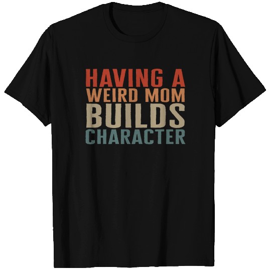 Mom T Shirts, Having A Weird Mom Mother's Day Funny