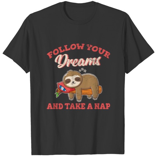 Follow Your Dreams And Take A Nap Baby Sloth Cute T Shirts