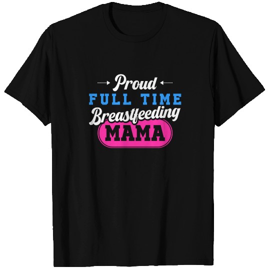 Breastfeeding Normalized Proud Full Time T Shirts