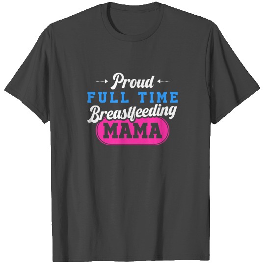 Breastfeeding Normalized Proud Full Time T Shirts