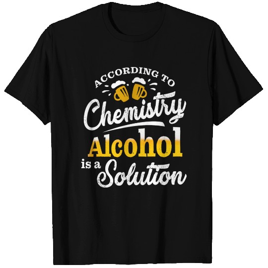 According To Chemistry Alcohol Is A Solution T Shirts