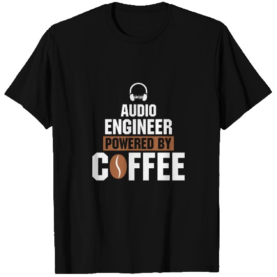 Audio Engineer powered by coffee T Shirts
