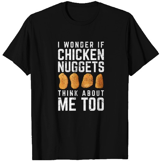 I Wonder If Chicken Nuggets Think About Me Too Nug T Shirts