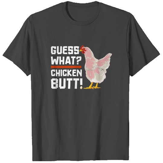 Funny Guess What? chicken Butt! T Shirts