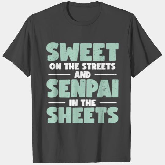 Sweet On The Streets And Senpai In The Sheets | T Shirts