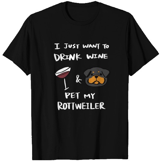 Drink Wine And Pet My Rottweiler T Shirts