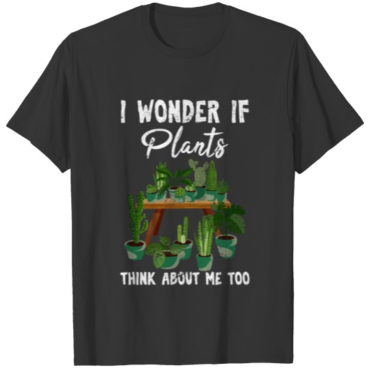 I Wonder If Plants Think About Me Too Cute Funny P T Shirts