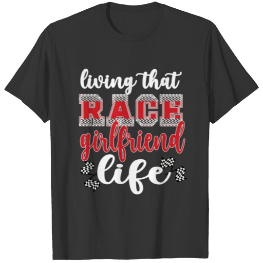 Racing Girlfriend Life Race Girlfriend Of A Racer T Shirts