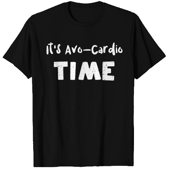 It's Avo-Cardio Time - Avocado T Shirts
