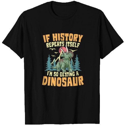 If History Repeats Itself I'm So Getting A T Shirts