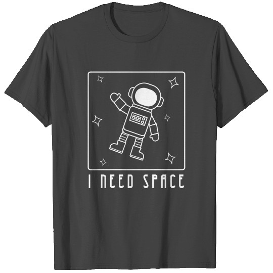 I Need Space T Shirts