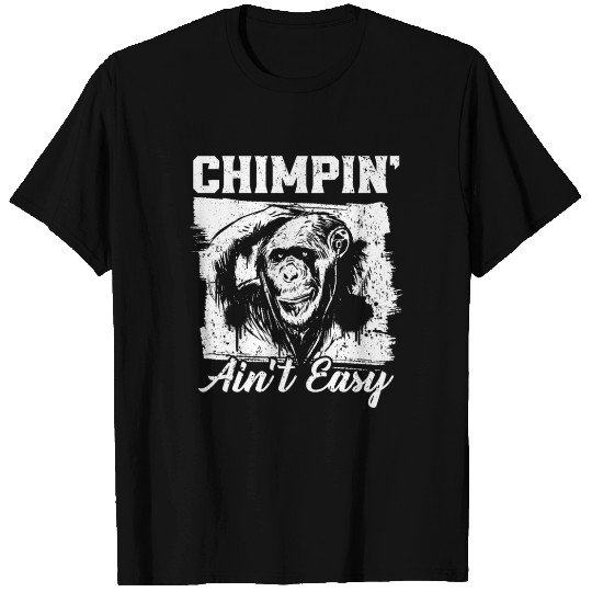 Chimpin' Ain't Easy Monkey Zookeeper Chimpanzee T Shirts