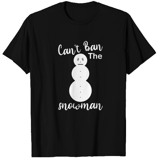 Angry Snowman Can't Ban The Snowman T Shirts