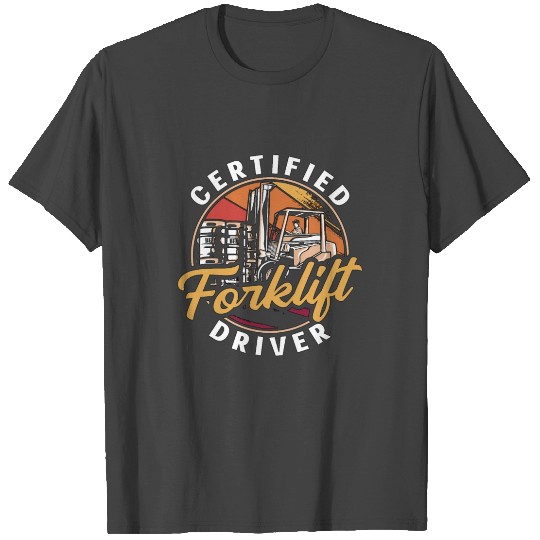 Forklift Operator Certified Forklift Driver Truck T Shirts