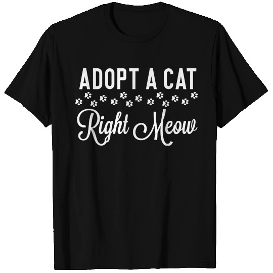 Adopt a Cat Right Meow T Shirts