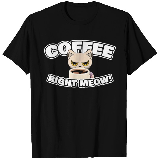 Coffee Right Meow T Shirts