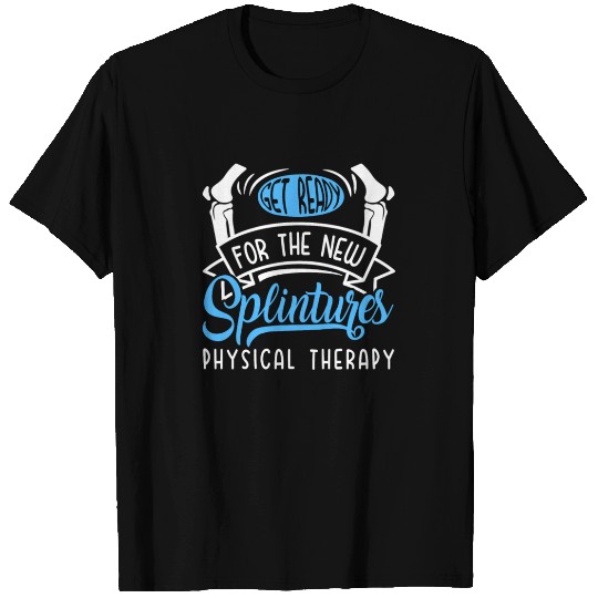 Physical Therapy Get Ready For the New Splintures T Shirts