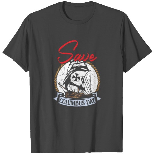 Save Columbus Day Christopher Columbus Navigator T Shirts