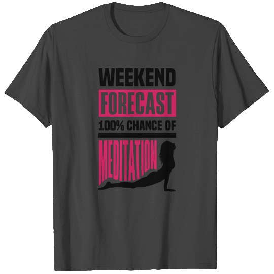 Weekend Forecast 100% Chance Of Meditation Meditat T Shirts
