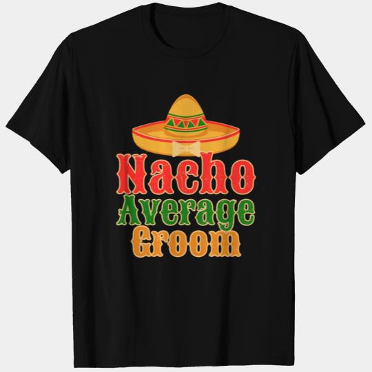 Nacho Average Groom Mexican Wedding Marriage T Shirts