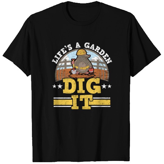 Life's A Garden Dig It Mole Lover Mole Whisperer T Shirts
