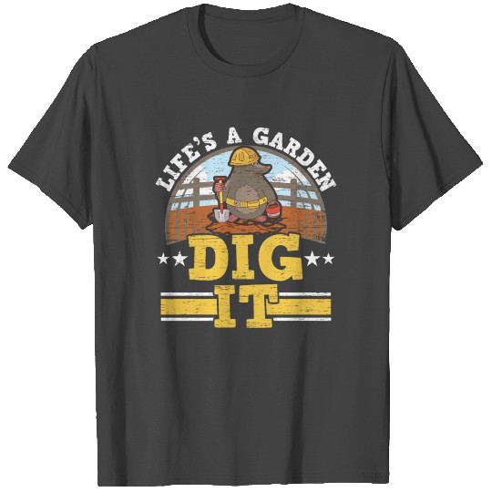 Life's A Garden Dig It Mole Lover Mole Whisperer T Shirts