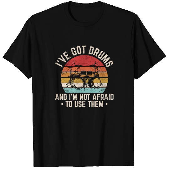 I've Got Drums Funny Drummer Percussion Drummer Ba T Shirts