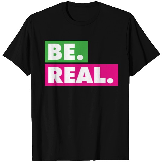 Be Real statement confidence self love respect T Shirts