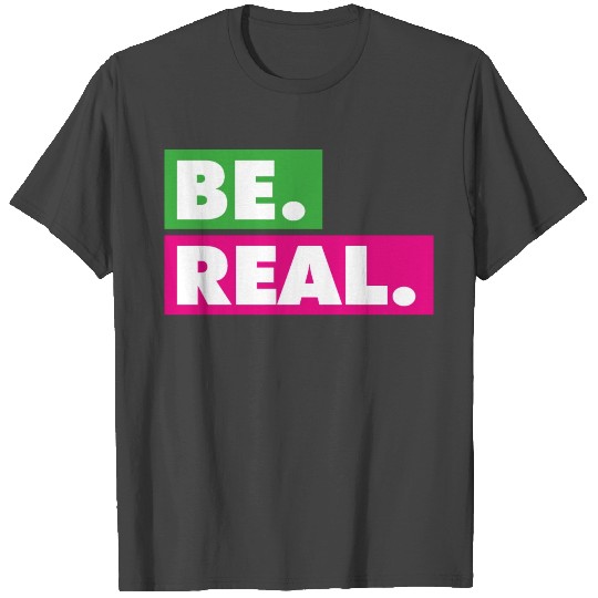 Be Real statement confidence self love respect T Shirts