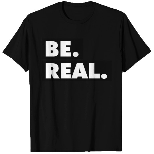 Be Real statement confidence self love respect T Shirts