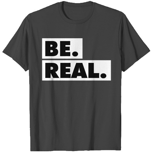 Be Real statement confidence self love respect T Shirts