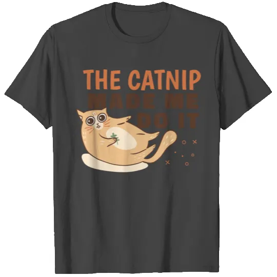 Catnip high cat quote T Shirts