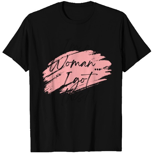 I'm a Woman. I got this! T Shirts