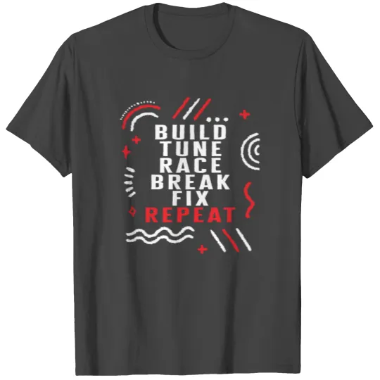Build Tune Race Break Fix Repeat T Shirts, Race Day
