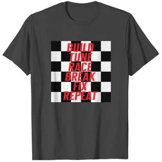 Build Tune Race Break Fix Repeat T Shirts, Race Day