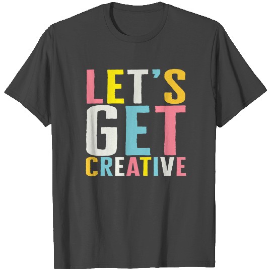 Art T Shirts, Let's Get Creative, Art Teacher Gift,
