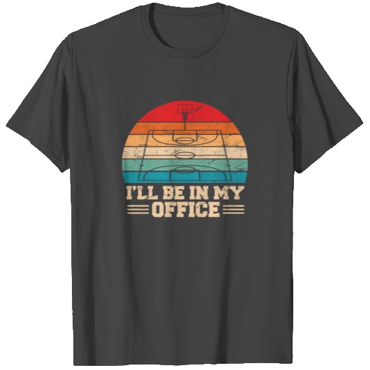 I'll Be In My Office Basketball Coach Basketball P T Shirts