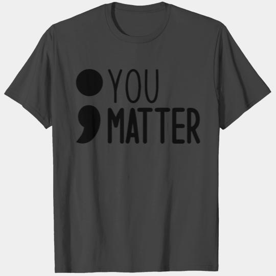 YOU MATTER T Shirts